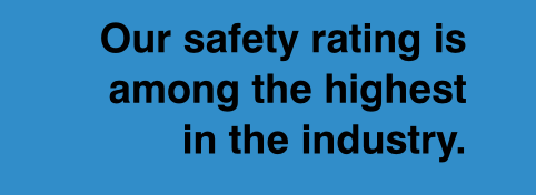 Our safety rating is among the highest in the industry